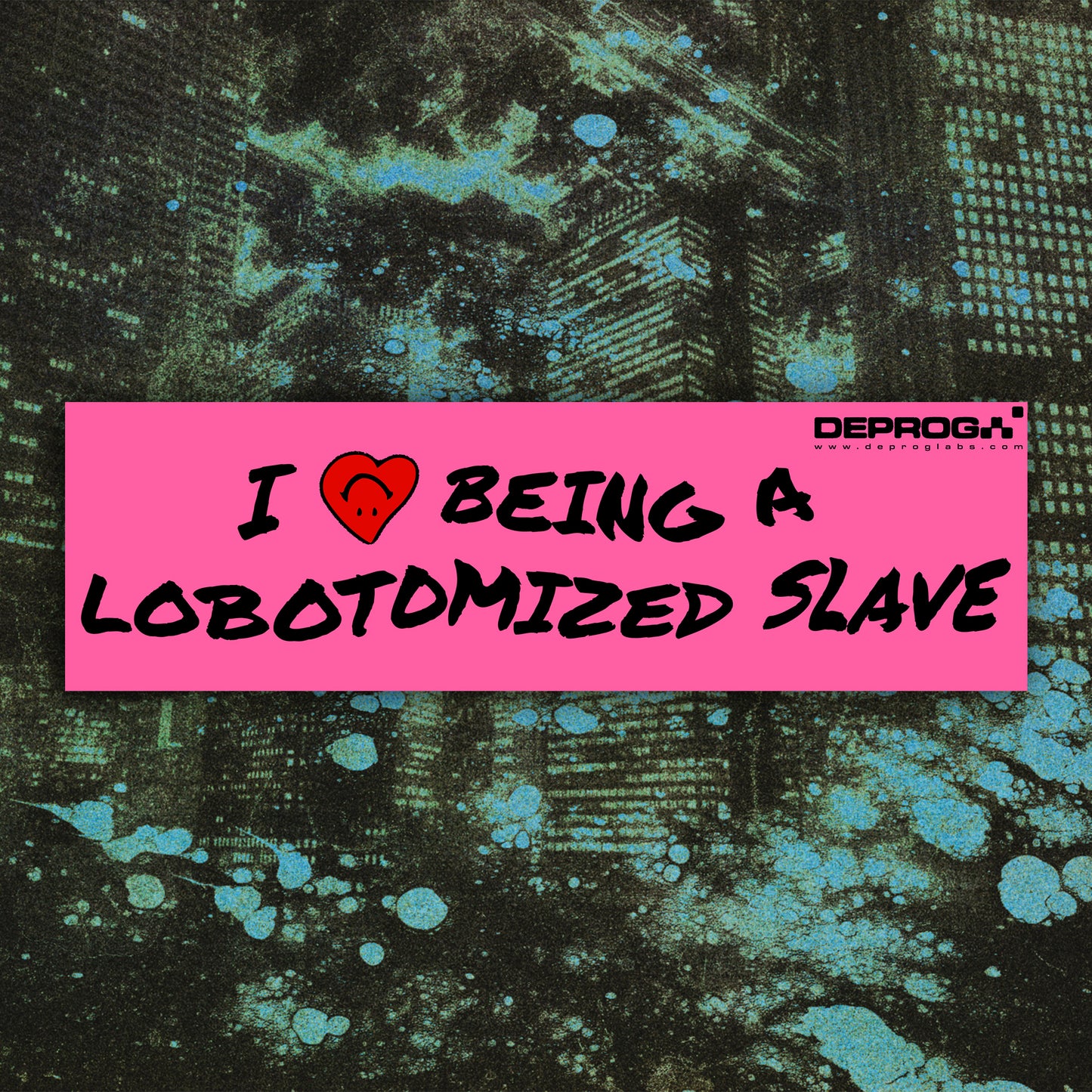 I <3 Being A Lobotomized Slave Car Magnet 10"x3"
