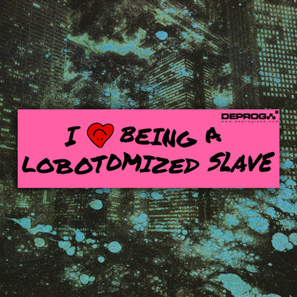 I <3 Being A Lobotomized Slave Car Magnet 10"x3"