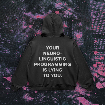 Your Neuro-Linguistic Programming Is Lying To You Hoodie